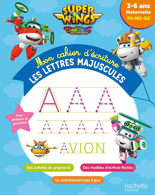 Super Wings - Mon cahier d'ecriture - LES LETTRES MAJUSCULES