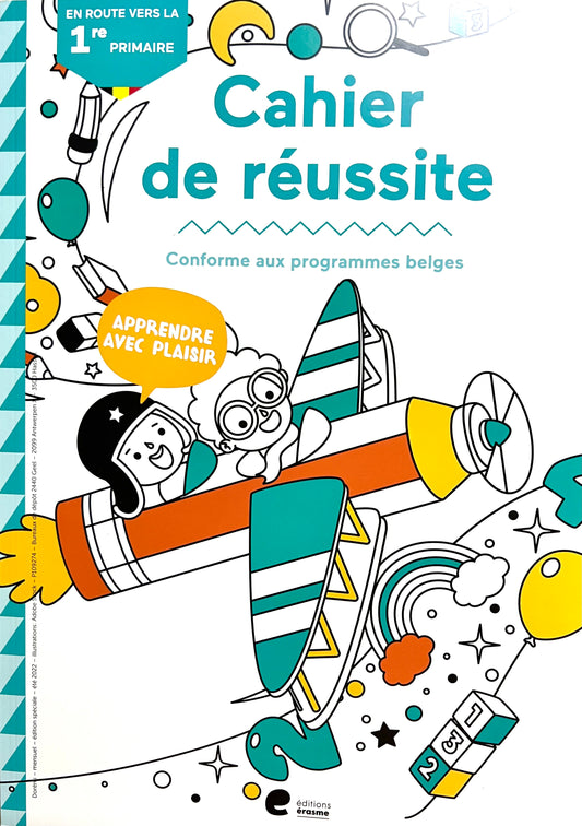 Cahier de reussite - Conforme aux programmes belges - vers la 1re Primaire