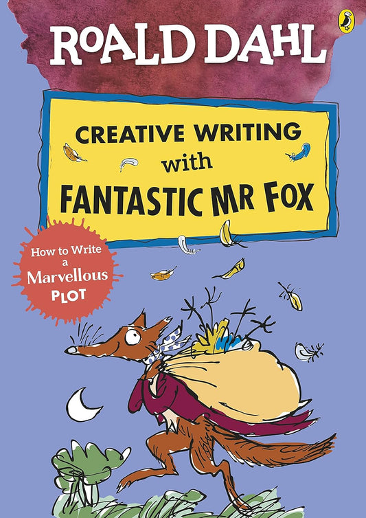 Roald Dahl Creative Writing with Fantastic Mr Fox: How to Write a Marvellous Plot