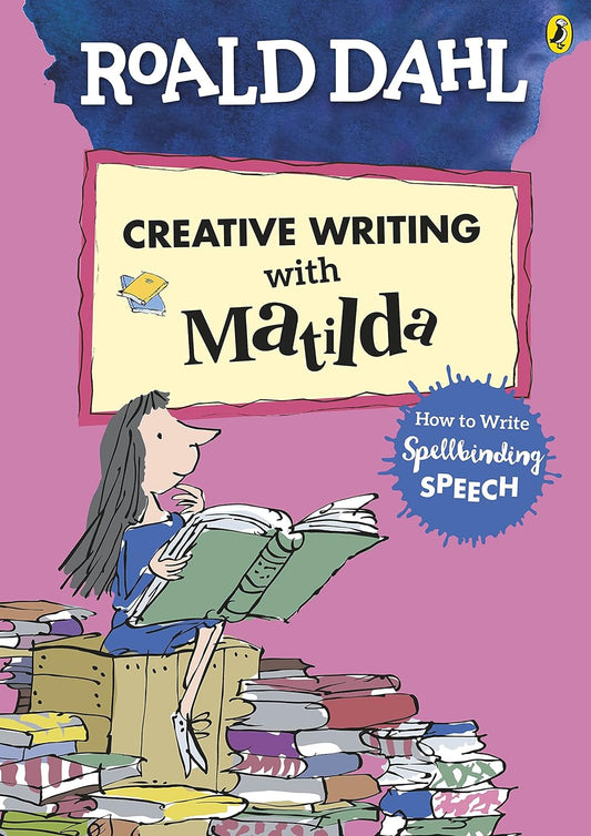 Roald Dahl's Creative Writing with Matilda: How to Write Spellbinding Speeches