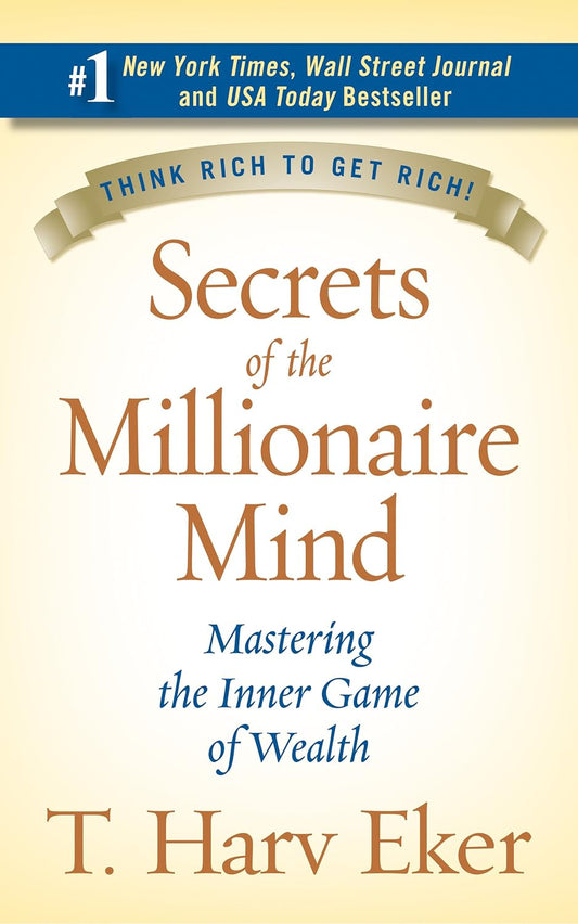 Secrets Of The Millionaire Mind : Mastering the Inner Game of Wealth