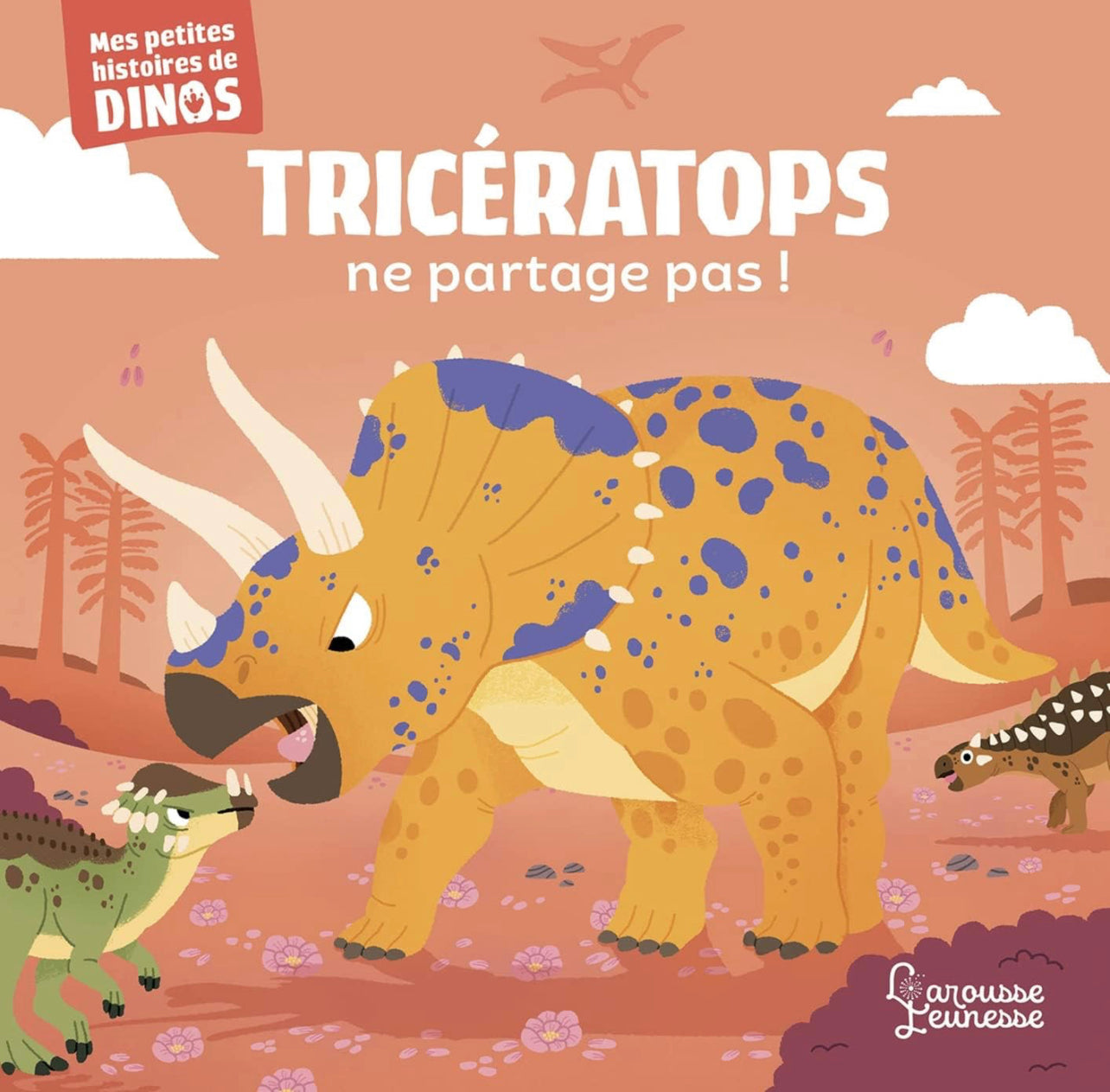 Larousse Jeunesse - Triceratops ne partage pas!