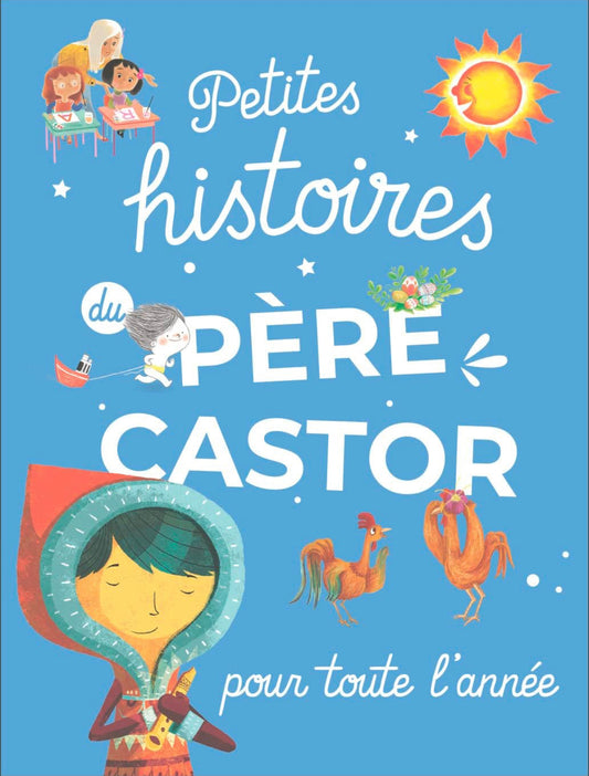 Petites histoires du Pere Castor pour toute l'annee