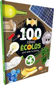 100 Idees Ecolos Pour Aider La Planete