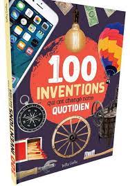 100 Inventions Qui Ont Change Notre Quotidien