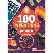 100 Inventions Qui Ont Change Notre Quotidien